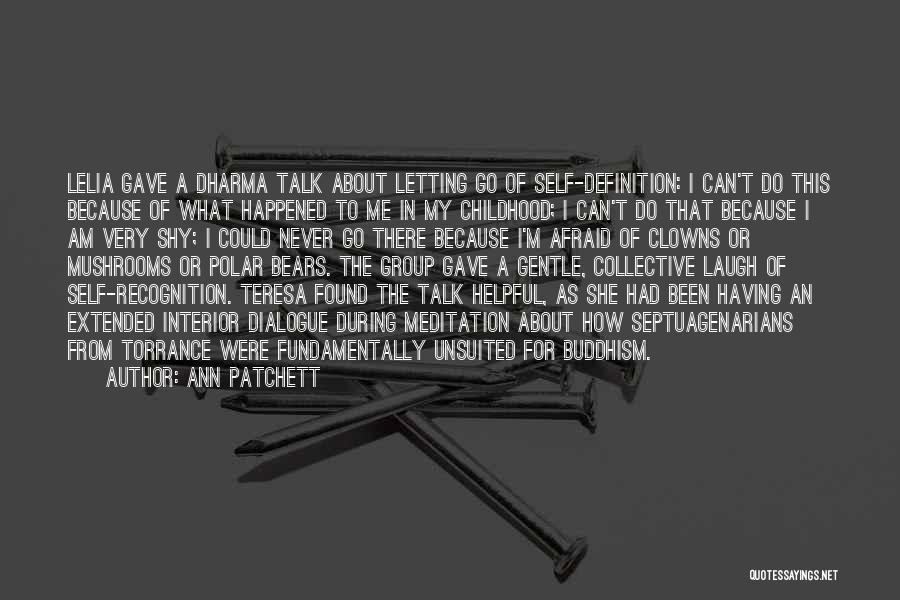 Ann Patchett Quotes: Lelia Gave A Dharma Talk About Letting Go Of Self-definition: I Can't Do This Because Of What Happened To Me