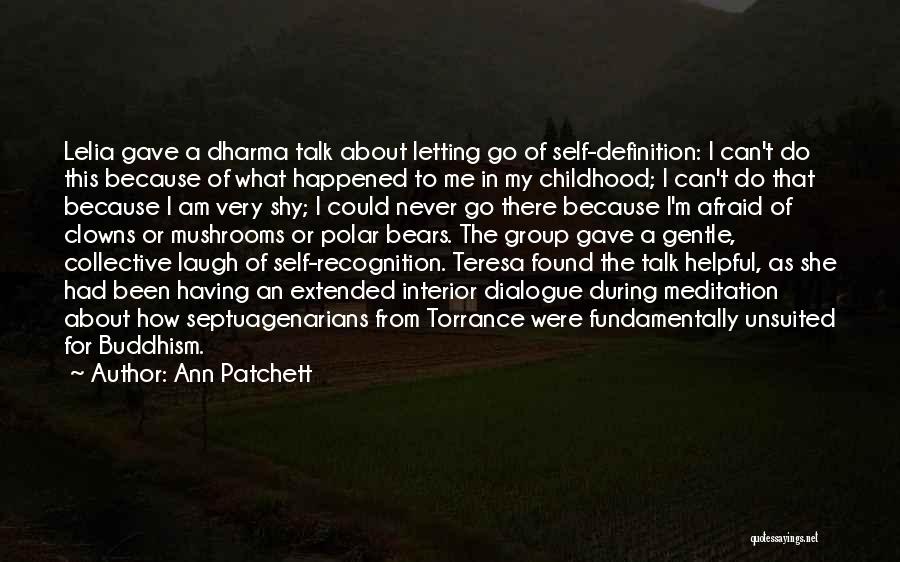 Ann Patchett Quotes: Lelia Gave A Dharma Talk About Letting Go Of Self-definition: I Can't Do This Because Of What Happened To Me