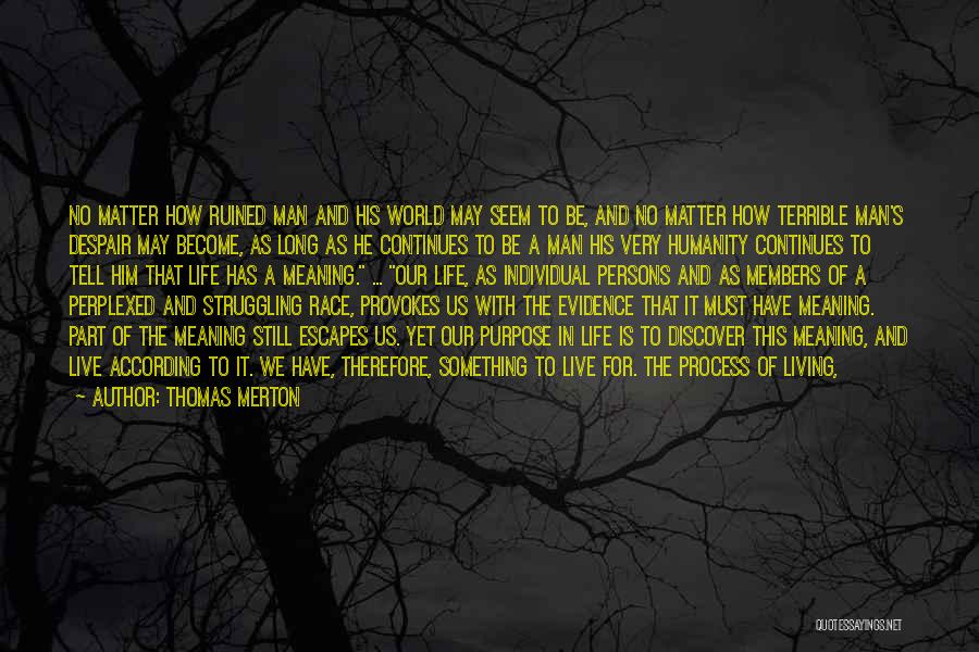 Thomas Merton Quotes: No Matter How Ruined Man And His World May Seem To Be, And No Matter How Terrible Man's Despair May