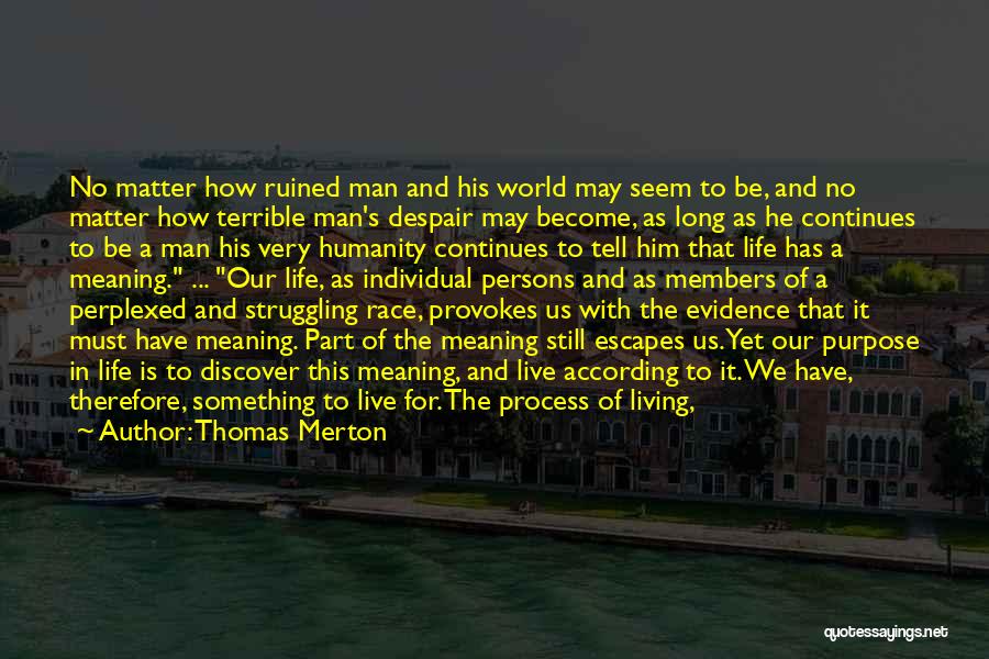 Thomas Merton Quotes: No Matter How Ruined Man And His World May Seem To Be, And No Matter How Terrible Man's Despair May