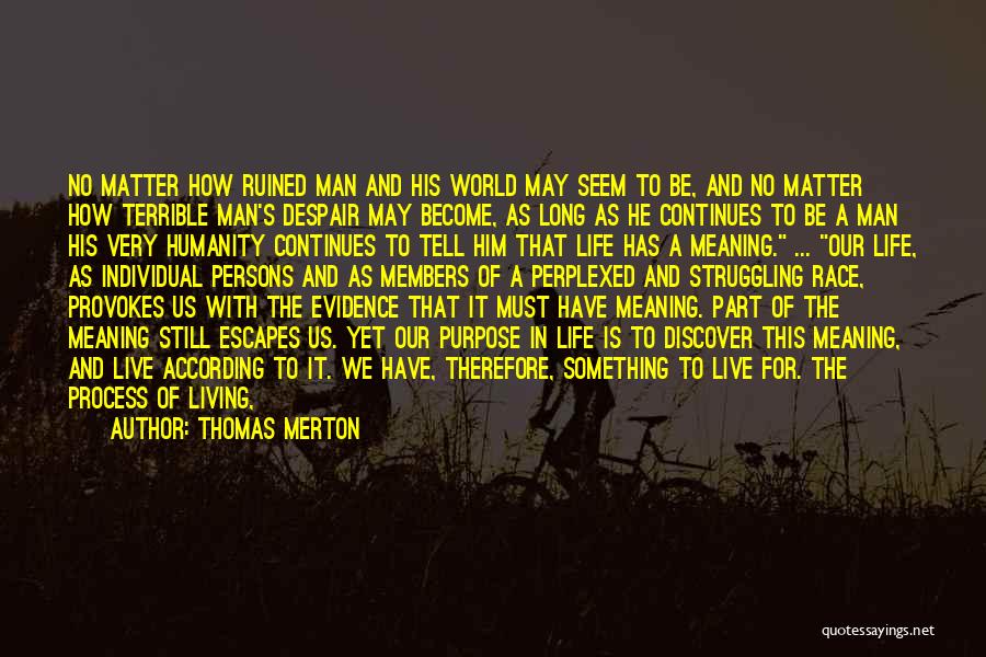 Thomas Merton Quotes: No Matter How Ruined Man And His World May Seem To Be, And No Matter How Terrible Man's Despair May