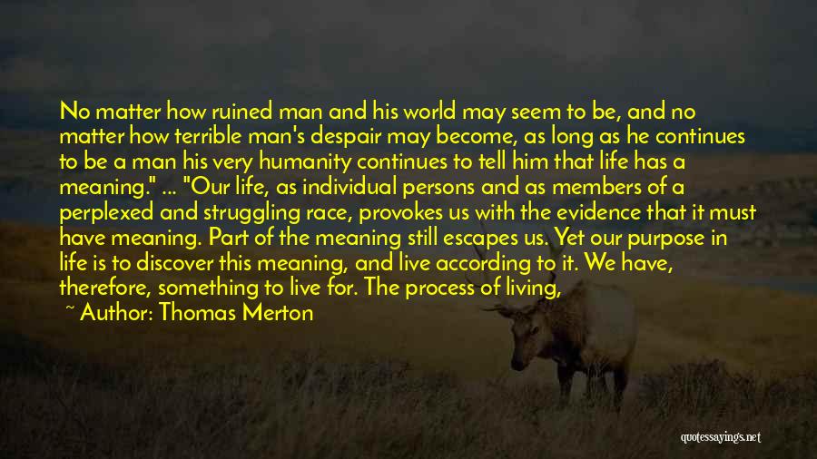 Thomas Merton Quotes: No Matter How Ruined Man And His World May Seem To Be, And No Matter How Terrible Man's Despair May