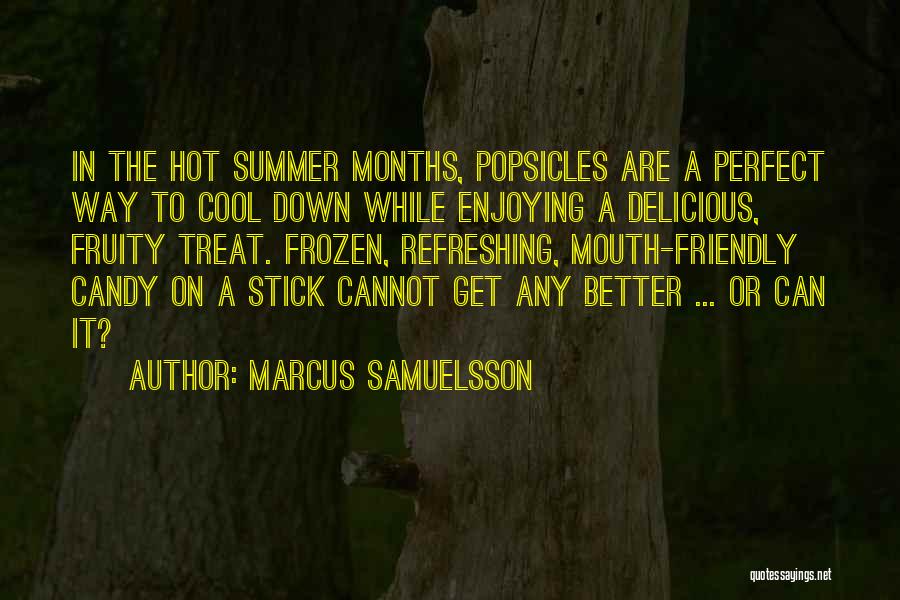 Marcus Samuelsson Quotes: In The Hot Summer Months, Popsicles Are A Perfect Way To Cool Down While Enjoying A Delicious, Fruity Treat. Frozen,