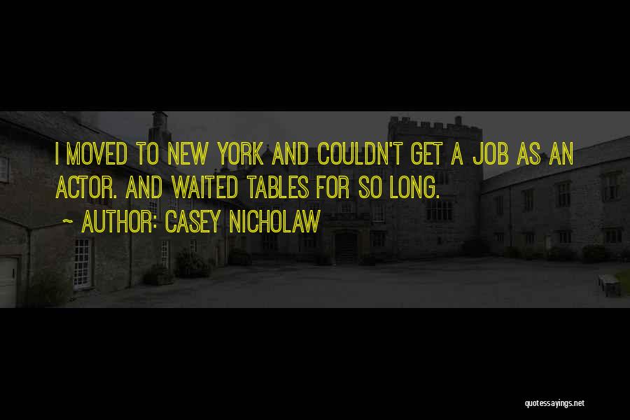 Casey Nicholaw Quotes: I Moved To New York And Couldn't Get A Job As An Actor. And Waited Tables For So Long.