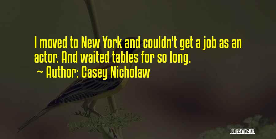 Casey Nicholaw Quotes: I Moved To New York And Couldn't Get A Job As An Actor. And Waited Tables For So Long.