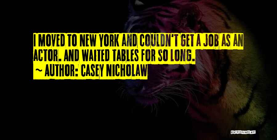 Casey Nicholaw Quotes: I Moved To New York And Couldn't Get A Job As An Actor. And Waited Tables For So Long.
