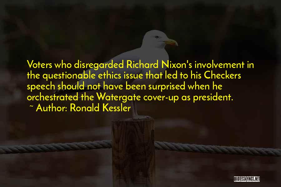 Ronald Kessler Quotes: Voters Who Disregarded Richard Nixon's Involvement In The Questionable Ethics Issue That Led To His Checkers Speech Should Not Have