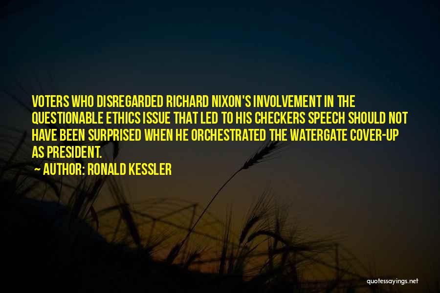 Ronald Kessler Quotes: Voters Who Disregarded Richard Nixon's Involvement In The Questionable Ethics Issue That Led To His Checkers Speech Should Not Have