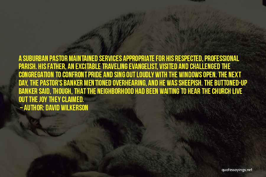 David Wilkerson Quotes: A Suburban Pastor Maintained Services Appropriate For His Respected, Professional Parish. His Father, An Excitable Traveling Evangelist, Visited And Challenged