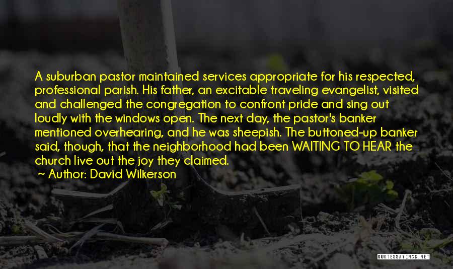 David Wilkerson Quotes: A Suburban Pastor Maintained Services Appropriate For His Respected, Professional Parish. His Father, An Excitable Traveling Evangelist, Visited And Challenged