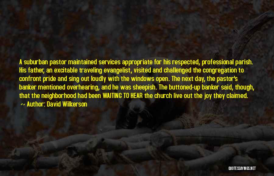 David Wilkerson Quotes: A Suburban Pastor Maintained Services Appropriate For His Respected, Professional Parish. His Father, An Excitable Traveling Evangelist, Visited And Challenged