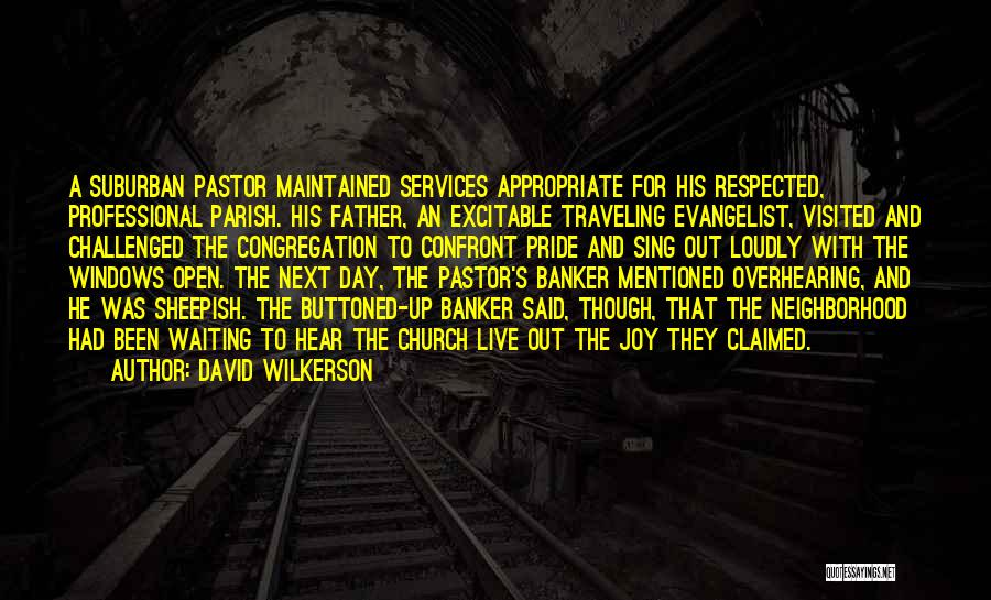 David Wilkerson Quotes: A Suburban Pastor Maintained Services Appropriate For His Respected, Professional Parish. His Father, An Excitable Traveling Evangelist, Visited And Challenged