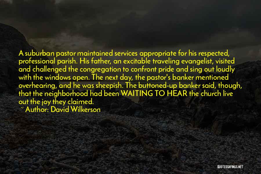 David Wilkerson Quotes: A Suburban Pastor Maintained Services Appropriate For His Respected, Professional Parish. His Father, An Excitable Traveling Evangelist, Visited And Challenged