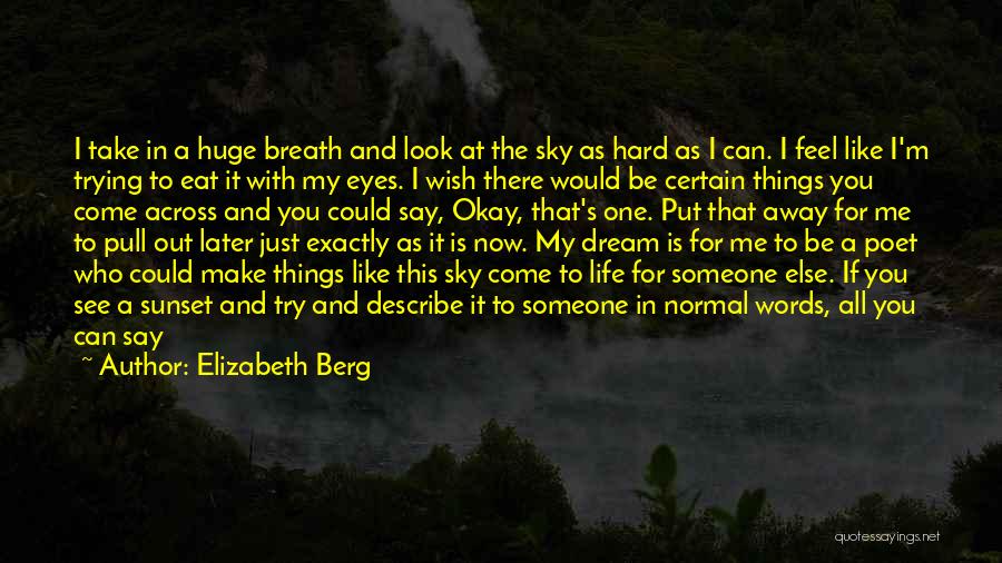 Elizabeth Berg Quotes: I Take In A Huge Breath And Look At The Sky As Hard As I Can. I Feel Like I'm