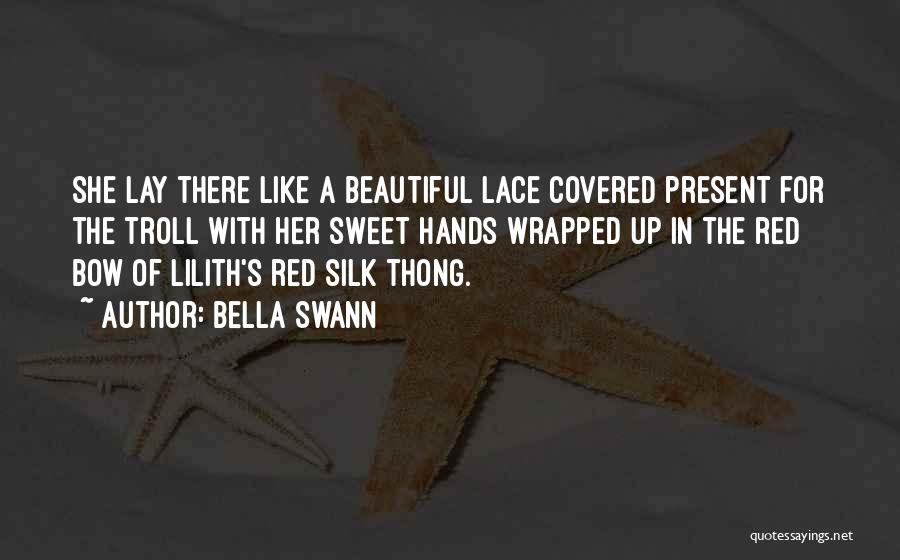 Bella Swann Quotes: She Lay There Like A Beautiful Lace Covered Present For The Troll With Her Sweet Hands Wrapped Up In The