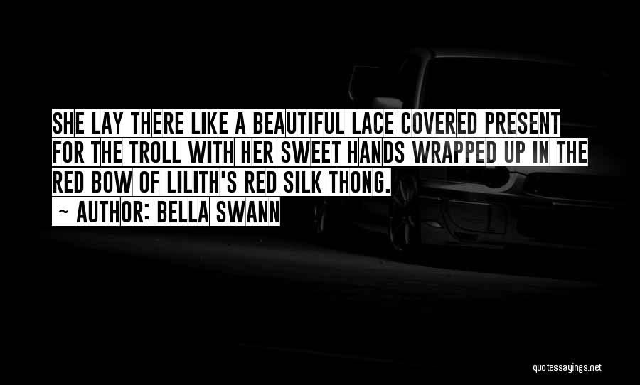 Bella Swann Quotes: She Lay There Like A Beautiful Lace Covered Present For The Troll With Her Sweet Hands Wrapped Up In The