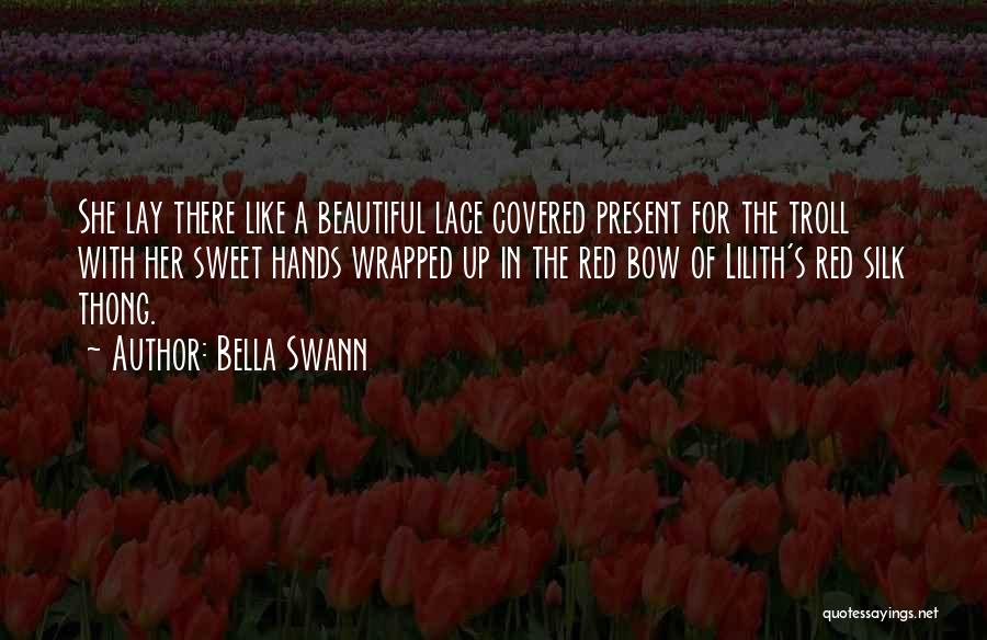 Bella Swann Quotes: She Lay There Like A Beautiful Lace Covered Present For The Troll With Her Sweet Hands Wrapped Up In The