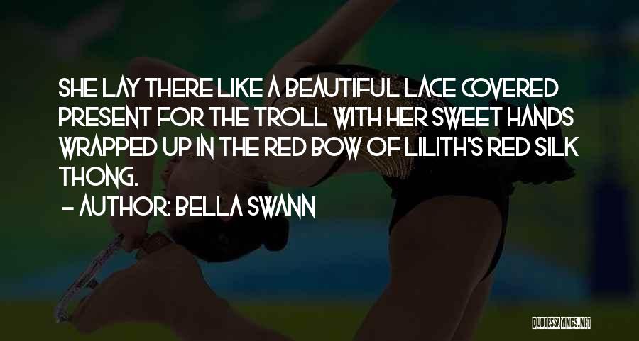 Bella Swann Quotes: She Lay There Like A Beautiful Lace Covered Present For The Troll With Her Sweet Hands Wrapped Up In The