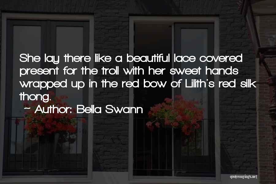 Bella Swann Quotes: She Lay There Like A Beautiful Lace Covered Present For The Troll With Her Sweet Hands Wrapped Up In The