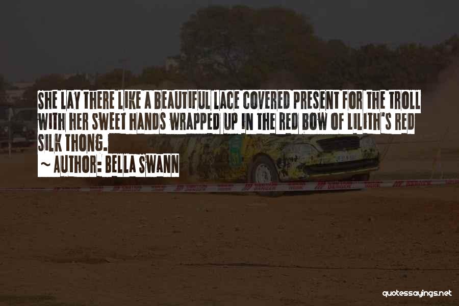 Bella Swann Quotes: She Lay There Like A Beautiful Lace Covered Present For The Troll With Her Sweet Hands Wrapped Up In The