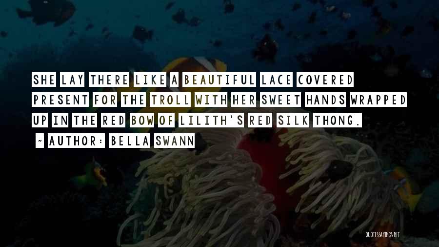 Bella Swann Quotes: She Lay There Like A Beautiful Lace Covered Present For The Troll With Her Sweet Hands Wrapped Up In The
