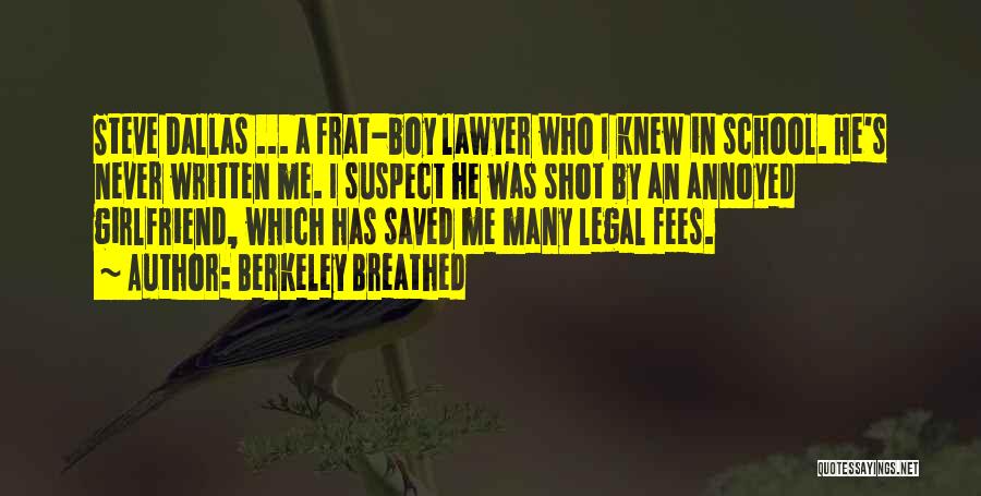 Berkeley Breathed Quotes: Steve Dallas ... A Frat-boy Lawyer Who I Knew In School. He's Never Written Me. I Suspect He Was Shot