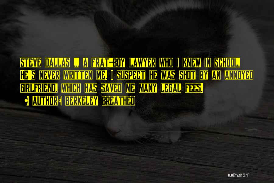 Berkeley Breathed Quotes: Steve Dallas ... A Frat-boy Lawyer Who I Knew In School. He's Never Written Me. I Suspect He Was Shot