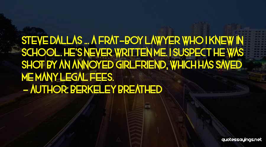 Berkeley Breathed Quotes: Steve Dallas ... A Frat-boy Lawyer Who I Knew In School. He's Never Written Me. I Suspect He Was Shot