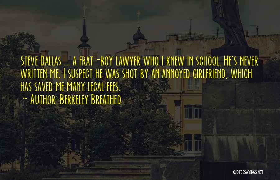 Berkeley Breathed Quotes: Steve Dallas ... A Frat-boy Lawyer Who I Knew In School. He's Never Written Me. I Suspect He Was Shot