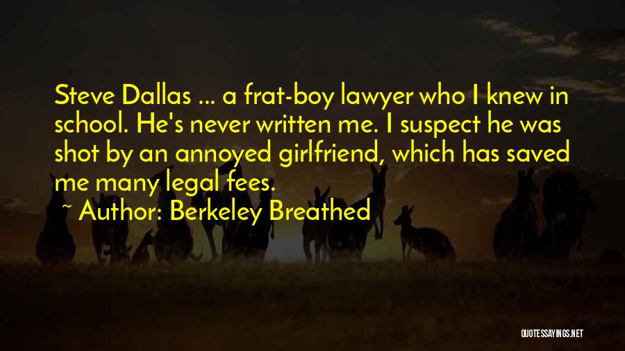 Berkeley Breathed Quotes: Steve Dallas ... A Frat-boy Lawyer Who I Knew In School. He's Never Written Me. I Suspect He Was Shot