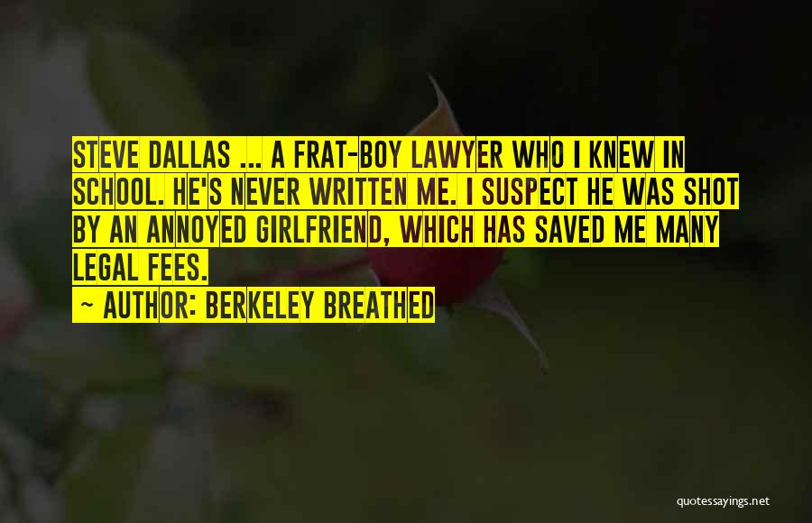 Berkeley Breathed Quotes: Steve Dallas ... A Frat-boy Lawyer Who I Knew In School. He's Never Written Me. I Suspect He Was Shot