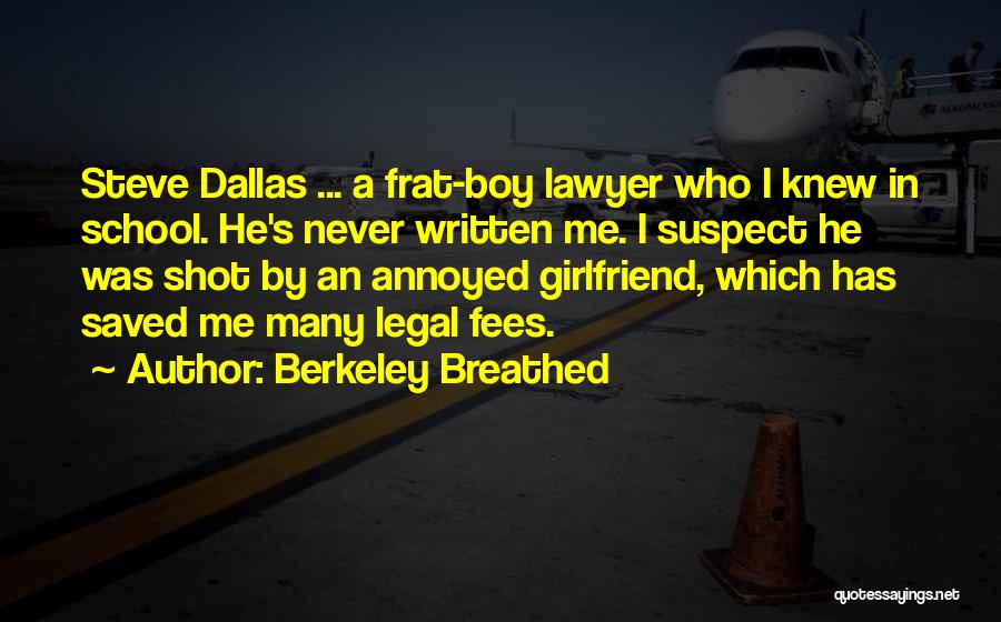 Berkeley Breathed Quotes: Steve Dallas ... A Frat-boy Lawyer Who I Knew In School. He's Never Written Me. I Suspect He Was Shot