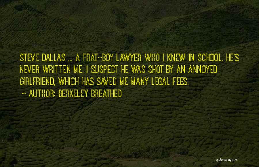 Berkeley Breathed Quotes: Steve Dallas ... A Frat-boy Lawyer Who I Knew In School. He's Never Written Me. I Suspect He Was Shot