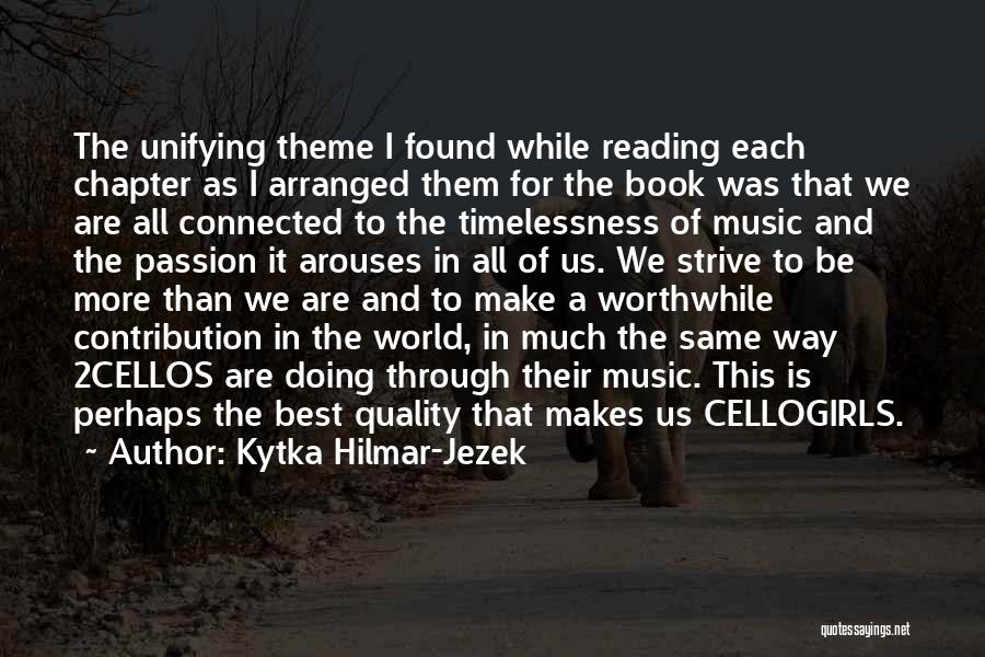 Kytka Hilmar-Jezek Quotes: The Unifying Theme I Found While Reading Each Chapter As I Arranged Them For The Book Was That We Are