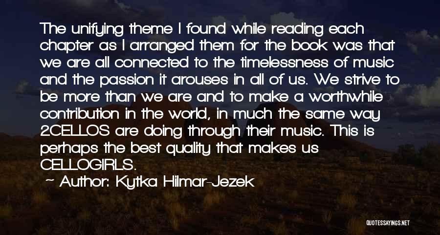 Kytka Hilmar-Jezek Quotes: The Unifying Theme I Found While Reading Each Chapter As I Arranged Them For The Book Was That We Are