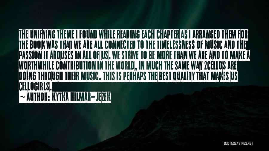 Kytka Hilmar-Jezek Quotes: The Unifying Theme I Found While Reading Each Chapter As I Arranged Them For The Book Was That We Are