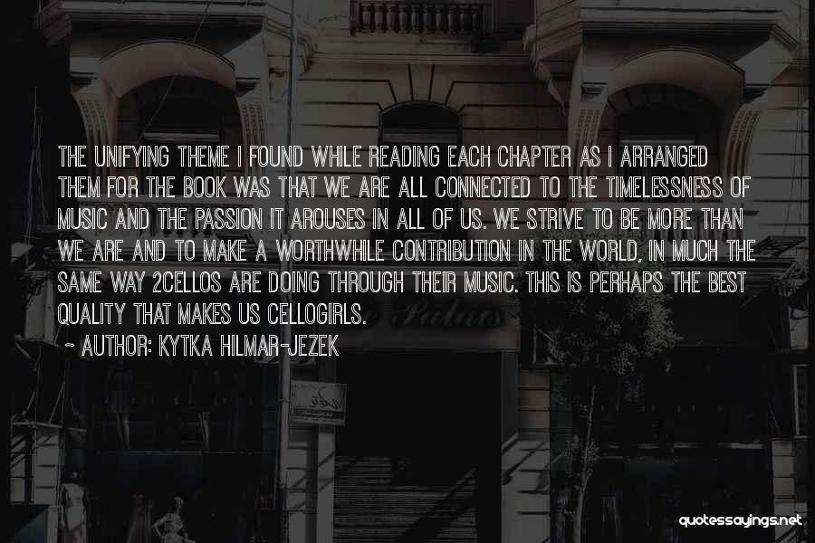 Kytka Hilmar-Jezek Quotes: The Unifying Theme I Found While Reading Each Chapter As I Arranged Them For The Book Was That We Are