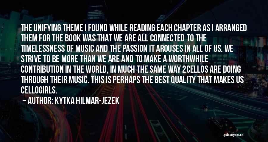 Kytka Hilmar-Jezek Quotes: The Unifying Theme I Found While Reading Each Chapter As I Arranged Them For The Book Was That We Are