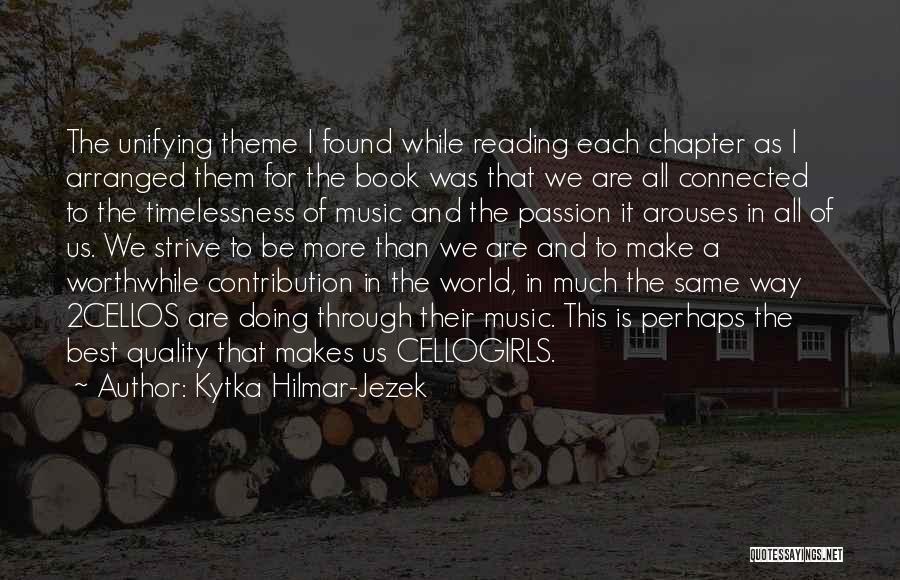 Kytka Hilmar-Jezek Quotes: The Unifying Theme I Found While Reading Each Chapter As I Arranged Them For The Book Was That We Are