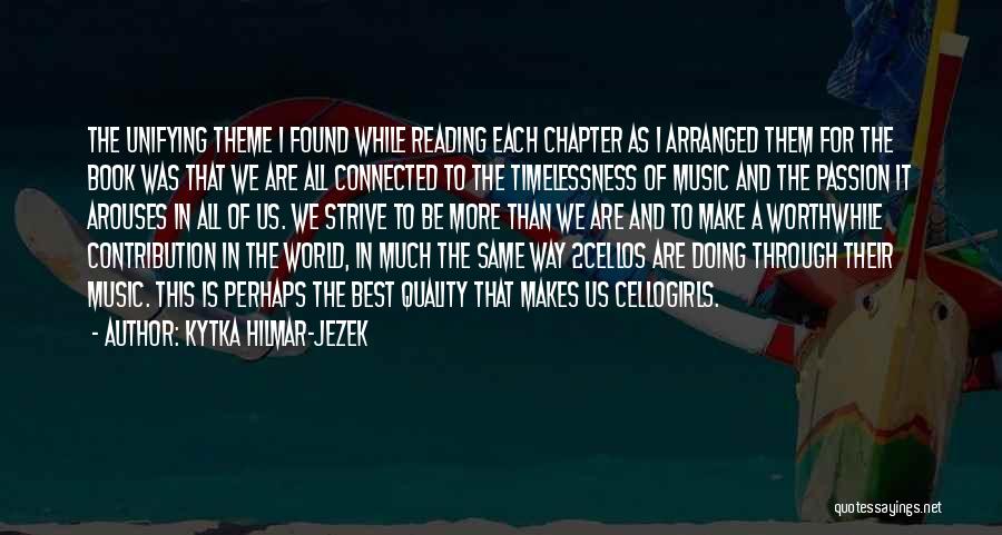 Kytka Hilmar-Jezek Quotes: The Unifying Theme I Found While Reading Each Chapter As I Arranged Them For The Book Was That We Are