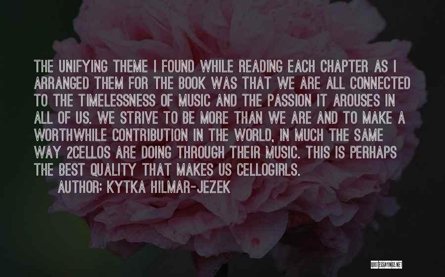 Kytka Hilmar-Jezek Quotes: The Unifying Theme I Found While Reading Each Chapter As I Arranged Them For The Book Was That We Are