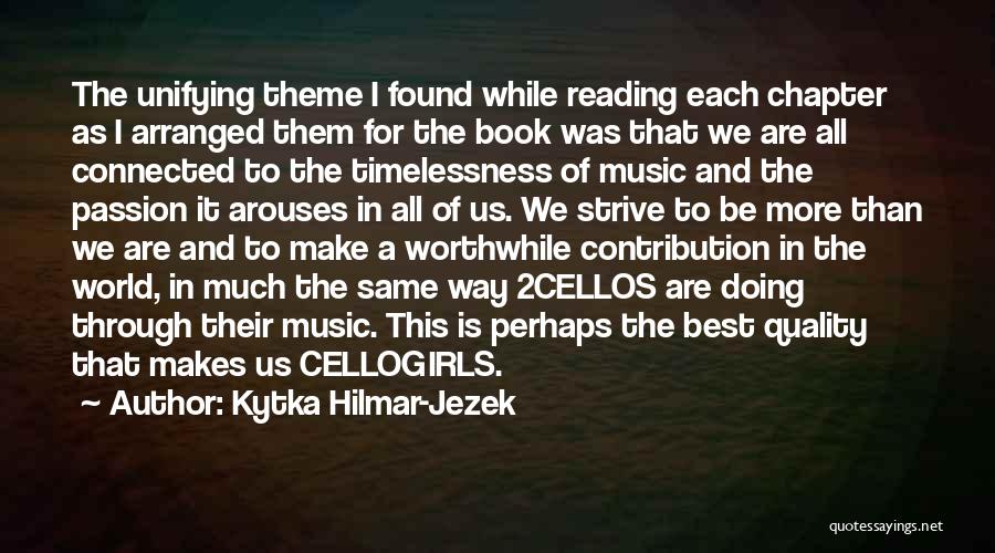 Kytka Hilmar-Jezek Quotes: The Unifying Theme I Found While Reading Each Chapter As I Arranged Them For The Book Was That We Are