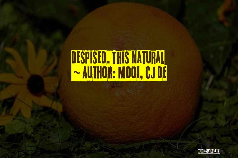 Mooi, CJ De Quotes: Despised. This Natural
