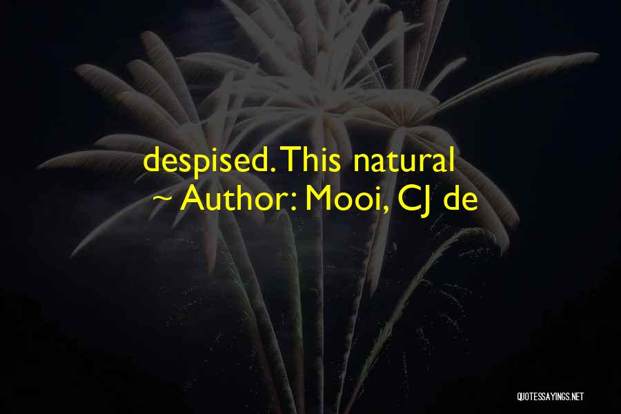 Mooi, CJ De Quotes: Despised. This Natural