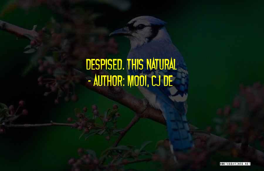 Mooi, CJ De Quotes: Despised. This Natural
