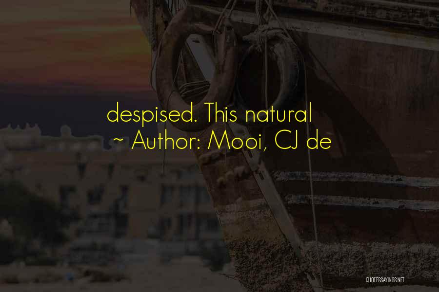 Mooi, CJ De Quotes: Despised. This Natural