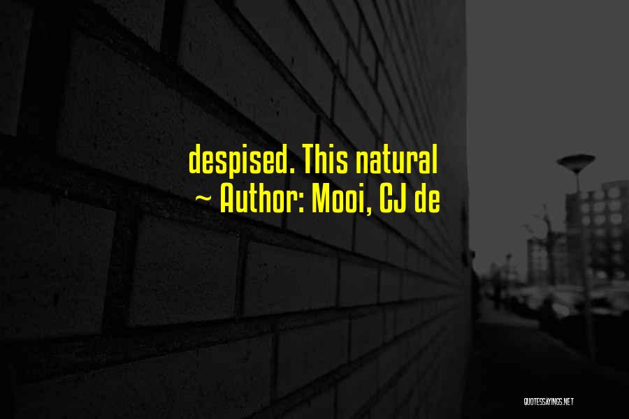 Mooi, CJ De Quotes: Despised. This Natural