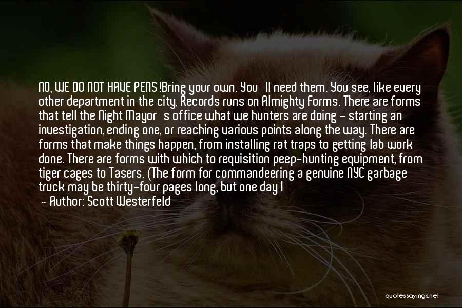 Scott Westerfeld Quotes: No, We Do Not Have Pens!bring Your Own. You'll Need Them. You See, Like Every Other Department In The City,