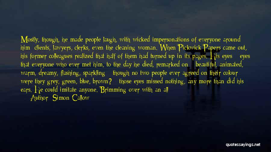 Simon Callow Quotes: Mostly, Though, He Made People Laugh, With Wicked Impersonations Of Everyone Around Him: Clients, Lawyers, Clerks, Even The Cleaning Woman.