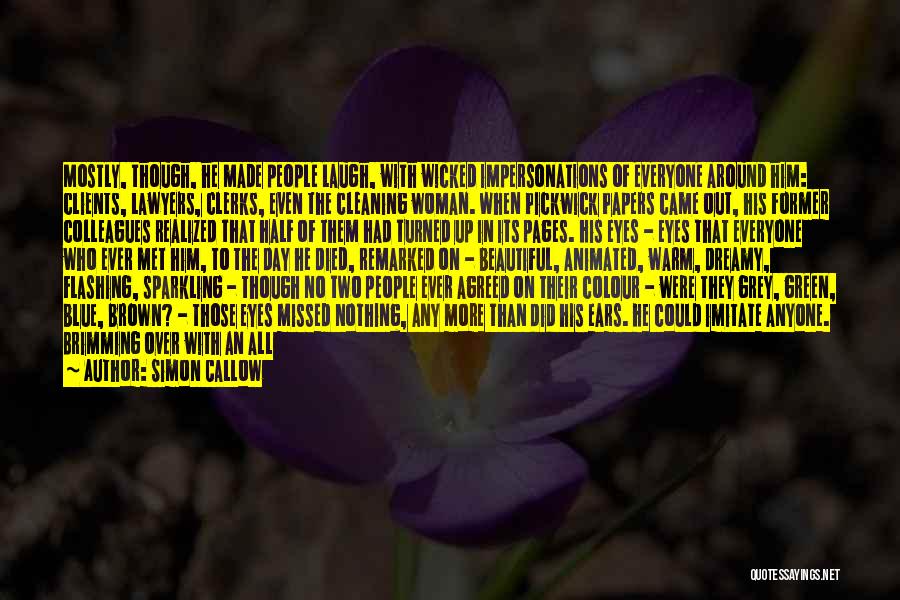 Simon Callow Quotes: Mostly, Though, He Made People Laugh, With Wicked Impersonations Of Everyone Around Him: Clients, Lawyers, Clerks, Even The Cleaning Woman.